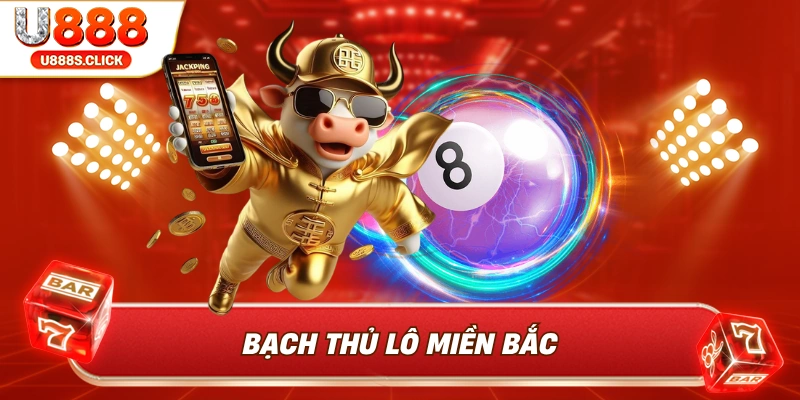 Bạch thủ lô miền Bắc – Bí quyết chơi thông minh