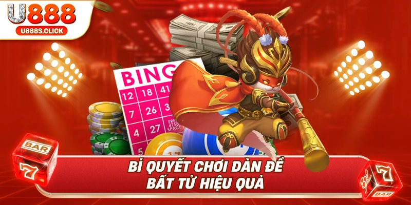 Những bí quyết nên áp dụng khi chơi dàn đề bất tử mang hiệu quả cao.