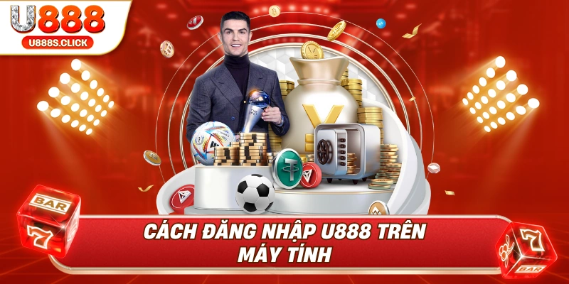 Hướng dẫn chi tiết cách đăng nhập U888 trên máy tính.