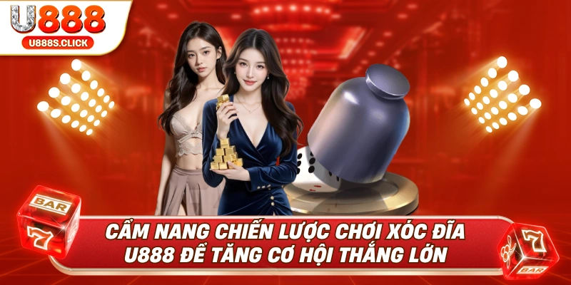 Cẩm nang chơi xóc đĩa U888 siêu hiệu quả.