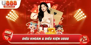 Điều Khoản Và Điều Kiện U888 | Quy Định Minh Bạch
