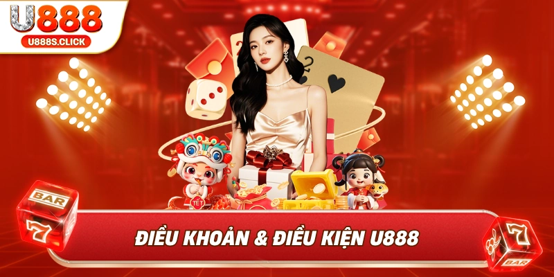 Điều Khoản Và Điều Kiện U888 | Quy Định Minh Bạch
