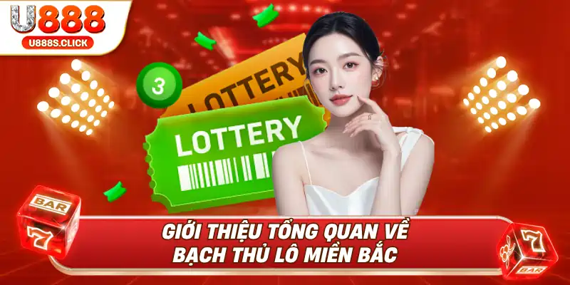 Tổng quan về bạch thủ lô miền bắc tại U888.