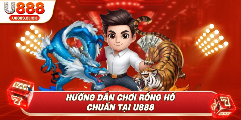 Cách chơi rồng hồ chuẩn xác nhất.