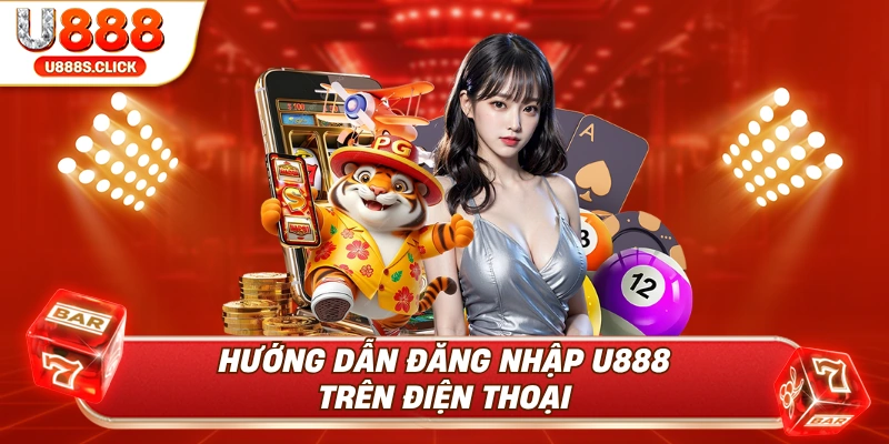 Cách đăng nhập U888 trên điện thoại dễ dàng.