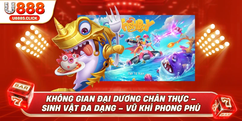 Đắm chìm trong đại dương U888 với sinh vật đa dạng và nhiều loại vũ khí săn cá.