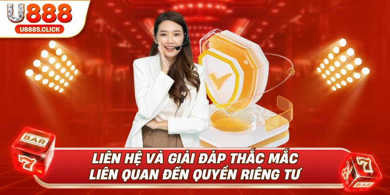 Liên hệ để được giải đáp thắc mắc về quyền riêng tư U88.