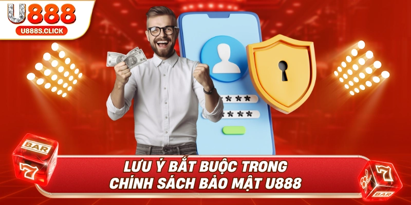 Những lưu ý bắt buộc tuân thủ trong chính sách bảo mật U888.