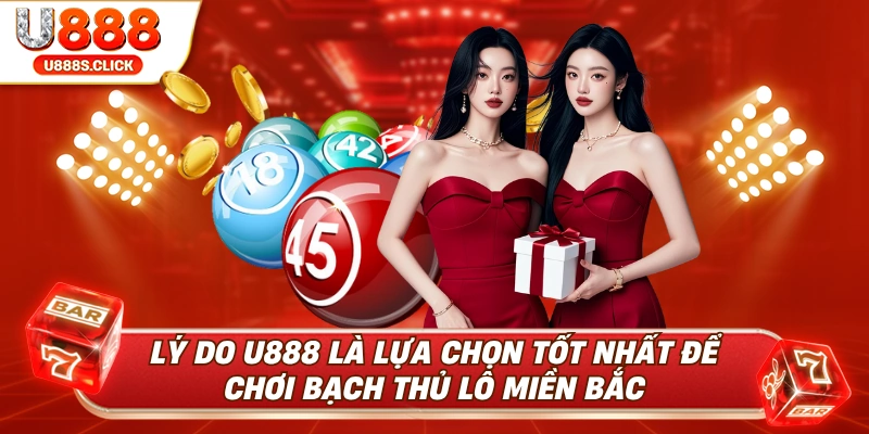 Những lý do tuyệt vời giúp bạch thủ lô miền bắc là lựa chọn số 1.