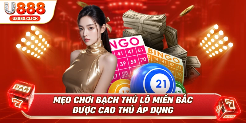 Bí quyết chơi bạch thủ lô miền Bắc an toàn và bền vững.