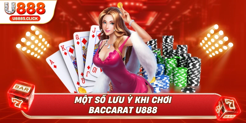 Những lưu ý cần thiết khi tham gia baccarat U888.