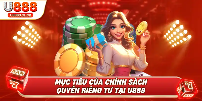 Mục tiêu của chính sách quyền riêng tư U888.