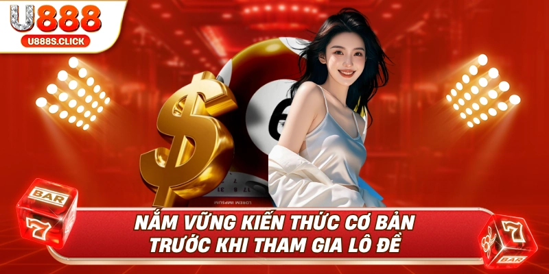 Nắm kiến thức cơ bản để có kinh nghiệm chơi lô đề.