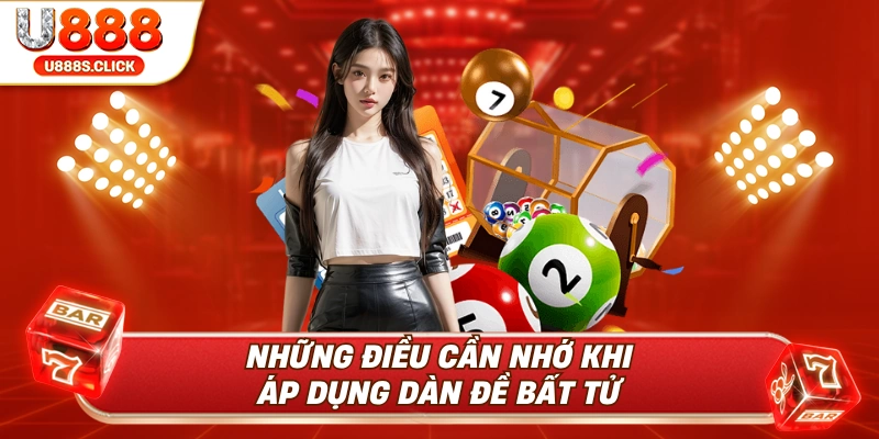 Những điều cần nhớ khi áp dụng dàn đề bắt tử.