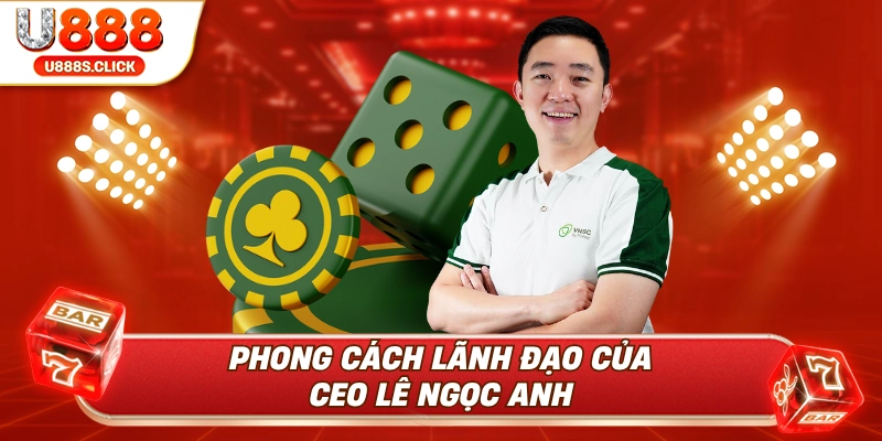 Phong cách lãnh đạo tài ba của CEO Lê Ngọc Anh