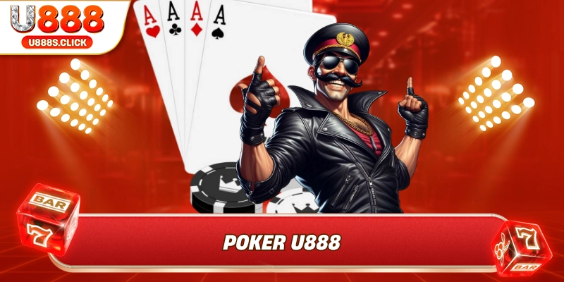 Poker U888 – Hướng Dẫn Cách Chơi Chuẩn Xác Và Hiệu Quả