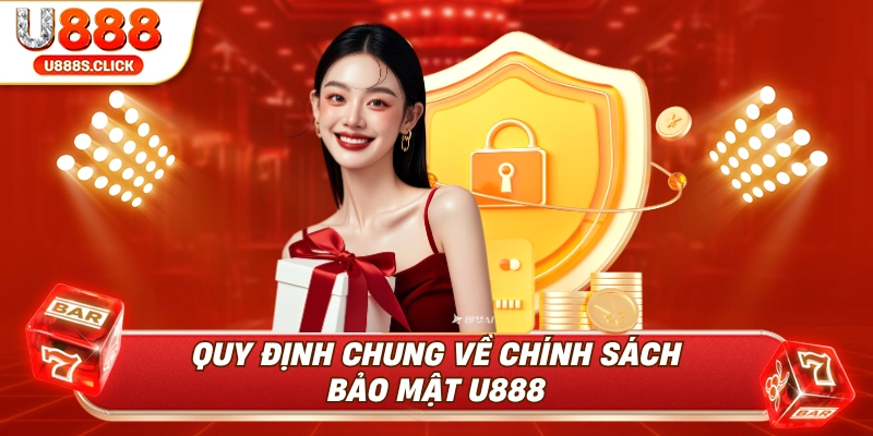 Những quy định chung về chính sách bảo mật U888.