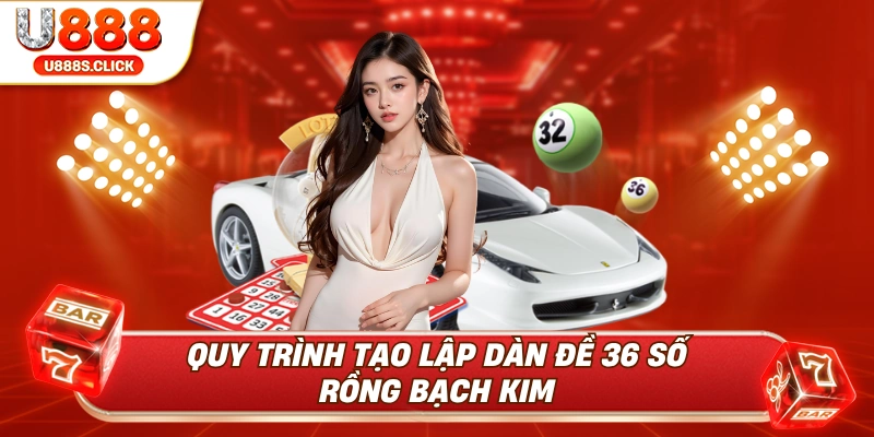 Hướng dẫn chi tiết các bước tạo lập dàn đề 36 số rồng bạch kim.