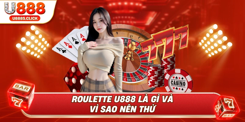 Thông tin tổng quan về roulette U888.