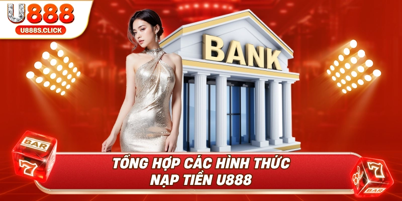 Tổng hợp các hình thức nạp tiền U888.