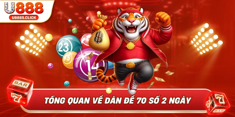 Tổng quan về dàn đề 70 số 2 ngày lại U888.