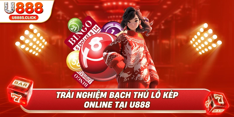 Trải nghiệm trọn vẹn khi chọn U888 để chơi bạch thủ lô kép.