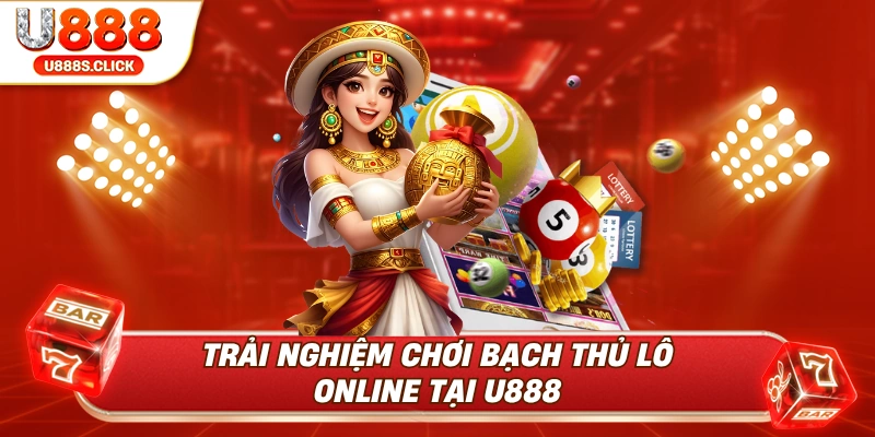 Những trải nghiệm hấp dẫn và phấn khởi khi chơi bạch thủ lô.