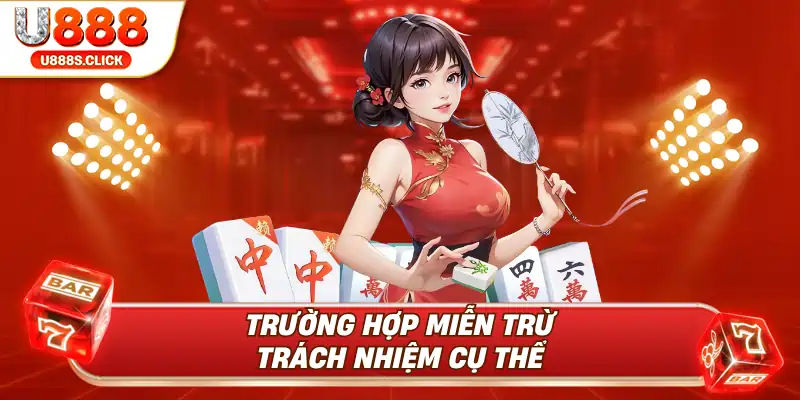 Trường hợp miễn trừ trách niệm được nêu cụ thể.