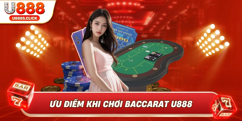 Ưu điểm vược trội của baccarat U888.