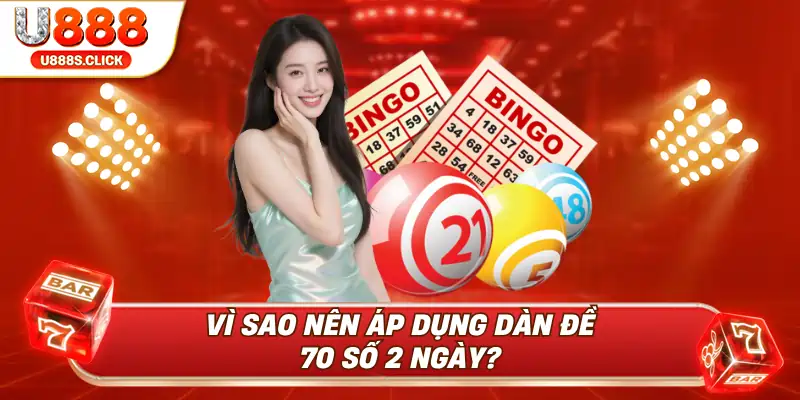 Những lý do giúp dàn đề 70 số 2 ngày nên được áp dụng.