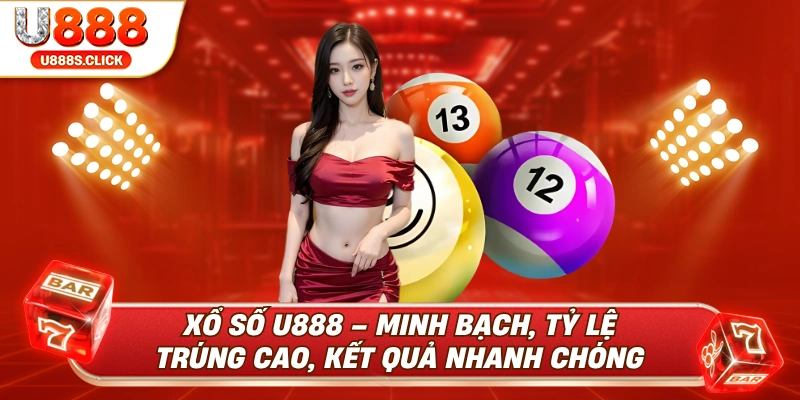 Chi tiết về xổ số U888 uy tín, công nghệ quay số hiện đại